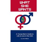 What She Wants: A Young Man's Guide to Life & Love in the USA
