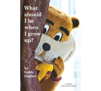 What should I be when I grow up? by Goldy Gopher