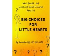What Should I Do? Social and Moral Scenarios: Big Choices for Little Hearts: 1