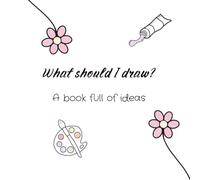 What should I draw? - A book full of ideas
