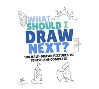 What Should I Draw Next?: 100 Half-Drawn Pictures to Finish and Complete for Kids