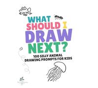 What Should I Draw Next? Animals: 100 Silly and Creative Animal Drawing Prompts for Kids Ages 4-8