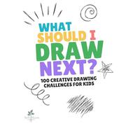 What Should I Draw Next? Creative Drawing Challenges: 100 Fun Drawing Challenges for Kids Ages 5-9 | Creative Art Activity Book for Imagination, Skill Building, and Screen-Free Fun