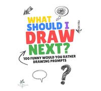 What Should I Draw Next? Would You Rather?: 100 Silly Would You Rather Drawing Prompts for Kids Ages 5-9