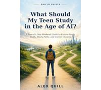 What Should My Teen Study in the Age of AI?: A Parent’s One-Weekend Guide to Future-Ready Skills, Study Paths, and Career Choices