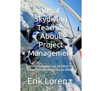 What Skydiving Teaches About Project Management: Success Depends Less on What You Know Than on What You Do With It