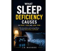 What Sleep Deficiency Causes in Short term and Long term: The Immediate and Lasting Effects on Your Body, Brain, and Health