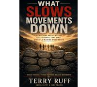What Slows Movements Down and How to Restore Momentum: Ten Patterns That Stall Disciple-Making Movements - and How to Return to What Jesus Modeled