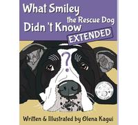 What Smiley the Rescue Dog Didn’t Know: Extended Edition