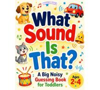 What Sound Is That? An Interactive Sound Book for Toddlers: 37 Fun Guessing Games with Animal & Everyday Sounds - Ages 2-4