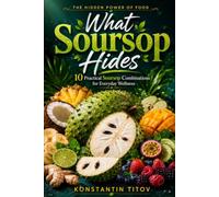 What Soursop Hides: 10 Practical Soursop Combinations for Everyday Wellness