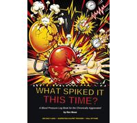 What Spiked It This Time?: A Blood Pressure Log Book for the Chronically Aggravated