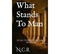 What Stands To Man: The Pillars That hold Him, The Forces That test Him, The Weight He must Cast Off.
