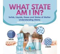 What State am I In? Solids, Liquids, Gases and States of Matter Unde (Tascabile)