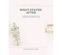What Stayed After: A Workbook on What Happened to You and Finding Your Way Back to Yourself