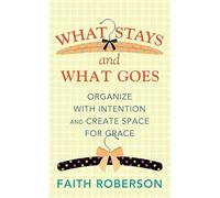 What Stays and What Goes: Organize with Intention and Create Space for Grace