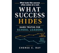 What Success Hides: Hard Truths for School Leaders