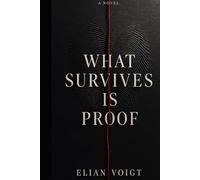 What Survives Is Proof: A Novel