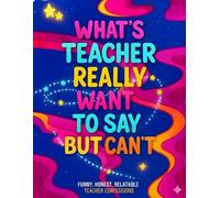 What Teachers Really Want To Say But Can't Coloring Book: Stress-Relieving Quotes & Humorous Designs for Every Educator