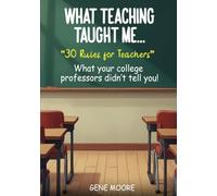 WHAT TEACHING TAUGHT ME...: "30 Rules For Teachers" - What your college professors didn't tell you!