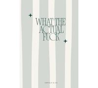 What The Actual Fuck: A Funny Lined Notebook for Thoughts, Lists, Brain Dumps & General Chaos