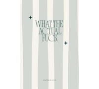 What The Actual Fuck: A Funny Lined Notebook for Thoughts, Lists, Brain Dumps & General Chaos
