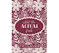 What the Actual Fuck: To Do List Notebook: A Daily Planner & Organizer with Bullet Matrix for Notes