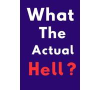 What the Actual Hell?: A Funny Sarcastic 6 × 9 Lined Notebook for Work, Home, Stress, Chaos & Everyday Nonsense