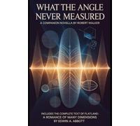What the Angle Never Measured A Companion Novella: Includes the Complete Text of Flatland