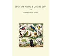 What the Animals Do and Say