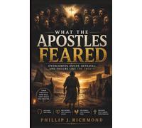 What the Apostles Feared: Overcoming Doubt, Betrayal, and Failure Like the Twelve