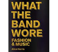 What the Band Wore: Fashion & Music