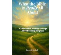 What the Bible Is Really All About: A Devotional Journey Through All 66 Books of Scripture