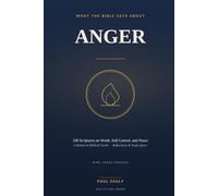 What the Bible Says About Anger: 100 Scriptures on Wrath, Self-Control, and Peace - A Balanced Biblical Guide with Reflections and Study Space (KJV)