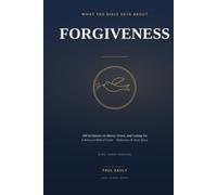 What the Bible Says About Forgiveness: 100 Scriptures on Mercy, Grace, and Letting Go - A Balanced Biblical Guide with Reflections and Study Space (KJV)