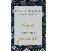 What the Bible Says About Hope: Journaling Through Scriptures to Grow Closer to God