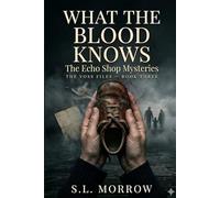 What The Blood Knows: The Voss Files - Book Three