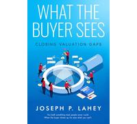 WHAT THE BUYER SEES: CLOSING VALUATION GAPS