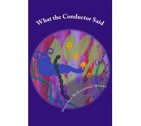 What the Conductor Said: A Collection of Poetry in Prose