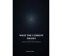 What The Current Erases: A Novel of Erasure and Consequence