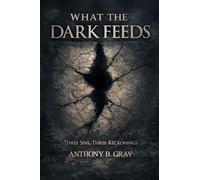 What The Dark Feeds: Three Sins, Three Reckonings