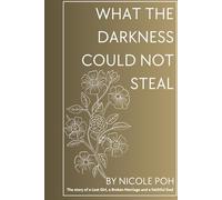 WHAT THE DARKNESS COULD NOT STEAL: A story of a Lost Girl, a Broken Marriage and a Faithful God.