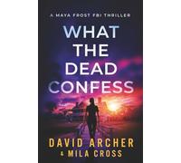 What the Dead Confess: An absolutely addictive FBI thriller with a chilling copycat serial killer: 1