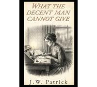 What the Decent Man Cannot Give: Book Two of the Ashworth Trilogy