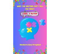 WHAT THE DOCTORS CAN’T TELL YOU ABOUT LEVEL 3 AUTISM