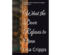 What the Door Refuses to Open: Ash Remembers What Fire Forgets - Book One