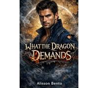What the Dragon Demands: A Slow Burn Dragon Shifter Fantasy Romance