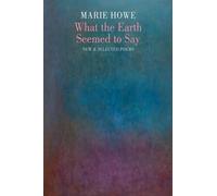Marie Howe What the Earth Seemed to Say (Tascabile)