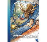What the Elk... Are We Coloring: Because Elk Camp Never Goes as Planned - A Humorous Hunting Camp Coloring Book for Men