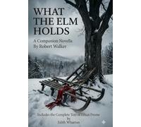 What the Elm Holds, a companion novella (Annotated): Includes the Complete Text of Ethan Frome By Edith Wharton